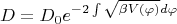 $$D=D_{0}e^{-2\int {\sqrt{\beta V(\varphi)}}d \varphi}$$ $$D=D_{0}e^{-2\int {\sqrt{\beta V(\varphi)}}d \varphi}$$
