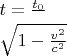 $t=\frac{t_0}

{\sqrt{1-\frac{v^2}{c^2}}}$