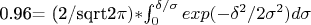 0.96= (2/sqrt{2\pi}) *$$\int_{0}^{\delta/\sigma} exp (-\delta^2/2\sigma^2) d\sigma$$