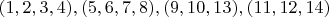 $(1, 2, 3, 4), (5, 6, 7, 8), (9, 10, 13), (11, 12, 14)$