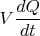 $V\dfrac{dQ}{dt}$