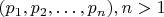 $(p_1,p_2,\ldots,p_n), n>1$ $(p_1,p_2,\ldots,p_n), n>1$