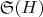 $\mathfrak{S}(H)$ $\mathfrak{S}(H)$