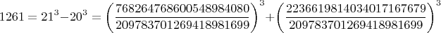 $$1261=21^3-20^3=\left(\frac{768264768600548984080}{209783701269418981699}\right)^3+\left(\frac{2236619814034017167679}{209783701269418981699}\right)^3$$
