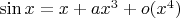 $\sin x = x+ax^3+o(x^4)$