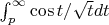 $ \int_ p ^\infty \cos t/\sqrt t dt $ $ \int_ p ^\infty \cos t/\sqrt t dt $
