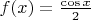 $f(x)=\frac{\cos{x}}{2}$