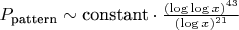 $P_{\text{pattern}} \sim \text{constant} \cdot \frac{(\log\log x)^{43}}{(\log x)^{21}}$ $P_{\text{pattern}} \sim \text{constant} \cdot \frac{(\log\log x)^{43}}{(\log x)^{21}}$