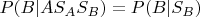 $P(B|A S_A S_B) = P(B | S_B)$