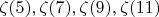 $\zeta(5), \zeta(7), \zeta(9), \zeta(11)$
