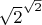 $\sqrt{2}^\sqrt{2}$