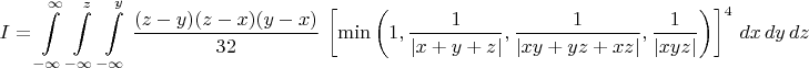 $$ I = \int \limits_{-\infty}^{\infty} \int \limits_{-\infty}^z \int \limits_{-\infty}^y \dfrac{(z-y)(z-x)(y-x)}{32}\, \left[\min \left( 1,\dfrac{1}{|x+y+z|},\dfrac{1}{|xy+yz+xz|},\dfrac{1}{|xyz|}\right) \right]^4 \,dx\,dy\,dz $$