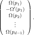 $$\left(%
\begin{array}{c}
  \Omega(p_1) \\
  -\Omega'(p_1) \\
  \Omega(p_2) \\
  \vdots \\
  \Omega(p_{d-1}) \\
\end{array}%
\right).$$