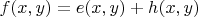 $f(x,y) = e(x,y) + h(x,y)$ $f(x,y) = e(x,y) + h(x,y)$