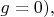 $g=0),$