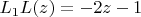 $L_1L(z)=-2z-1$