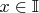$x\in \mathbb{I}$