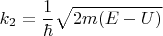 $$
k_2 = \frac{1}{\hbar}\sqrt{2m(E - U)}
$$