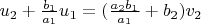$u_2 + \frac{b_1}{a_1} u_1 = (\frac{a_2 b_1}{a_1} + b_2) v_2$
