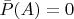 $\bar{P}(A)=0$