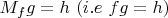 $M_f g = h  \ (i.e \  fg =h)$