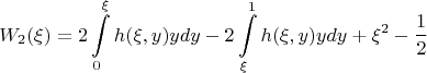 $$W_2(\xi) = 2 \int\limits_{0}^{\xi} h(\xi, y) y dy - 2 \int\limits_{\xi}^{1} h(\xi, y) y dy + \xi^2 - \frac{1}{2}$$ $$W_2(\xi) = 2 \int\limits_{0}^{\xi} h(\xi, y) y dy - 2 \int\limits_{\xi}^{1} h(\xi, y) y dy + \xi^2 - \frac{1}{2}$$