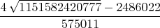 $$\frac{4\,\sqrt{1151582420777}-2486022}{575011}$$