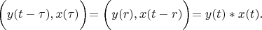 $\biggl( y(t-\tau),x(\tau) \biggl)=\biggl( y(r),x(t-r) \biggl)=y(t)*x(t) .$