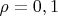 $\rho = 0,1 $