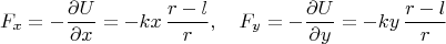 $$F_x=-\frac{\partial U}{\partial x}=-kx\,\frac{r-l}{r},\quad F_y=-\frac{\partial U}{\partial y}=-ky\,\frac{r-l}{r}$$