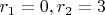 $r_1=0,r_2=3$ $r_1=0,r_2=3$