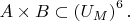 $A\times B\subset\left(U_M\right)^6.$