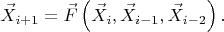 $$
\vec{X}_{i + 1} = \vec{F}\left( \vec{X}_{i}, \vec{X}_{i - 1}, \vec{X}_{i - 2} \right).
$$