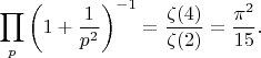 $$\prod_{p}\left(1+\frac{1}{p^2}\right)^{-1}=\frac{\zeta(4)}{\zeta(2)}=\frac{\pi^2}{15}.$$