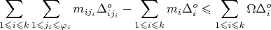 $$\sum\limits_{1 \leqslant i \leqslant k}^{} \sum\limits_{1 \leqslant j_{i} \leqslant \varphi_i}^{} m_{ij_{i}}\Delta_{ij_{i}}^{o} - \sum\limits_{1 \leqslant i \leqslant k}^{} m_i \Delta_{i}^{o} \leqslant \sum\limits_{1 \leqslant i \leqslant k}^{} \Omega \Delta_{i}^{o}$$