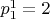 $p_1^1=2$