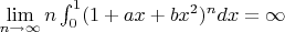 $\lim\limits_{n\to\infty}n\int_0^1(1+ax+bx^2)^ndx=\infty$