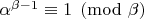 $\alpha^{\beta-1}\equiv 1 \pmod \beta$