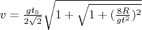$v = \frac{g t_0}{2 \sqrt{2}} \sqrt{1+\sqrt{1 + (\frac{8R}{gt^2})^2}}$