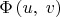 $\Phi\left(u,\;v\right)$
