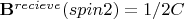 $\mathbf{B}^{recieve}(spin 2) = 1/2 C$ $\mathbf{B}^{recieve}(spin 2) = 1/2 C$