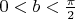 $0 < b < \frac{\pi}{2}$ $0 < b < \frac{\pi}{2}$