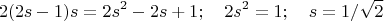 $$2(2s-1)s=2s^2-2s+1;\quad 2s^2=1;\quad s=1/\sqrt 2$$