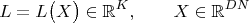 $$L=L\bigl(X\bigr)\in\mathbb{R}^K,\qquad X\in\mathbb{R}^{DN}$$