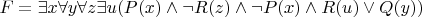 $$F = \exists x \forall y \forall z \exists u (P(x) \wedge \neg R(z) \wedge \neg P(x) \wedge R(u) \vee Q(y))$$