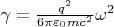 $\gamma=\frac{q^2}{6\pi\varepsilon_0mc^2}\omega^2$