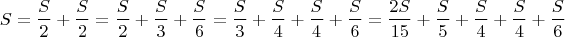 $$S=\frac{S}{2}+\frac{S}{2}=\frac{S}{2}+\frac{S}{3}+\frac{S}{6}=\frac{S}{3}+\frac{S}{4}+\frac{S}{4}+\frac{S}{6}=\frac{2S}{15}+\frac{S}{5}+\frac{S}{4}+\frac{S}{4}+\frac{S}{6}$$ $$S=\frac{S}{2}+\frac{S}{2}=\frac{S}{2}+\frac{S}{3}+\frac{S}{6}=\frac{S}{3}+\frac{S}{4}+\frac{S}{4}+\frac{S}{6}=\frac{2S}{15}+\frac{S}{5}+\frac{S}{4}+\frac{S}{4}+\frac{S}{6}$$