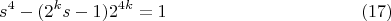 $$
s^4 - (2^k s - 1) 2^{4k} = 1 \eqno (17)
$$