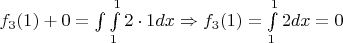 $f_3(1) + 0 = \int\int\limits_1^1 2 \cdot1 dx \Rightarrow f_3(1) = \int\limits_1^1 2dx = 0$