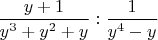 $\dfrac{y + 1}{y^3 + y^2 + y} : \dfrac{1}{y^4 - y}$